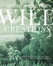 Load image into Gallery viewer, Wild Creations by Hilton Carter: Hardcover; 240 pages / English